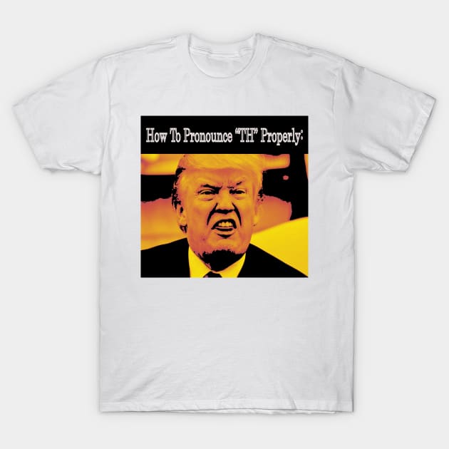 How To Pronounce TH By Trump T-Shirt by abc4Tee